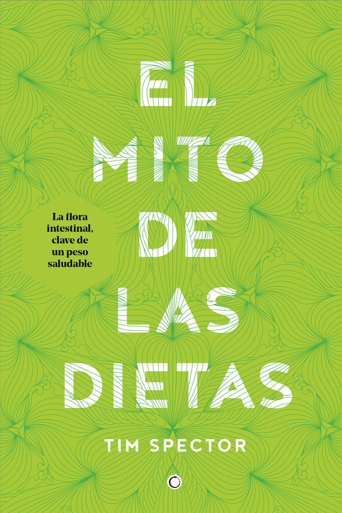 El mito de las dietas/ The Diet Myth: La flora intestinal, clave de un peso saludable / The Real Science Behind What We Eat book