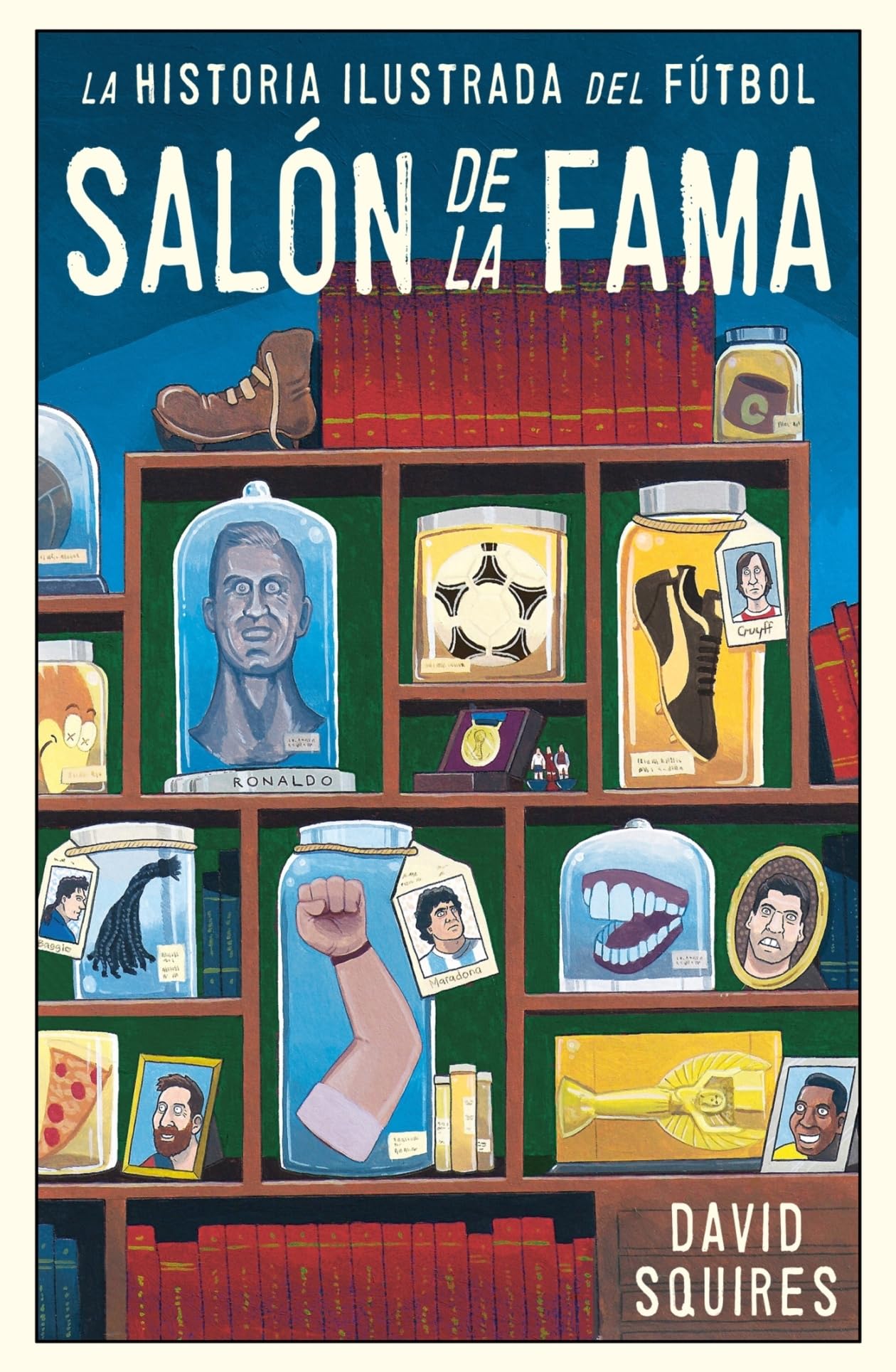 La Historia ilustrada del fútbol / The Illustrated History of Football. Hall of Fame: Salon De La Fama book