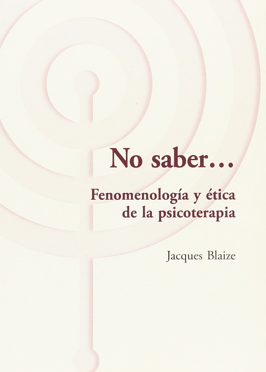 ¡No saber...! Fenomenología y ética de la psicoterapia book