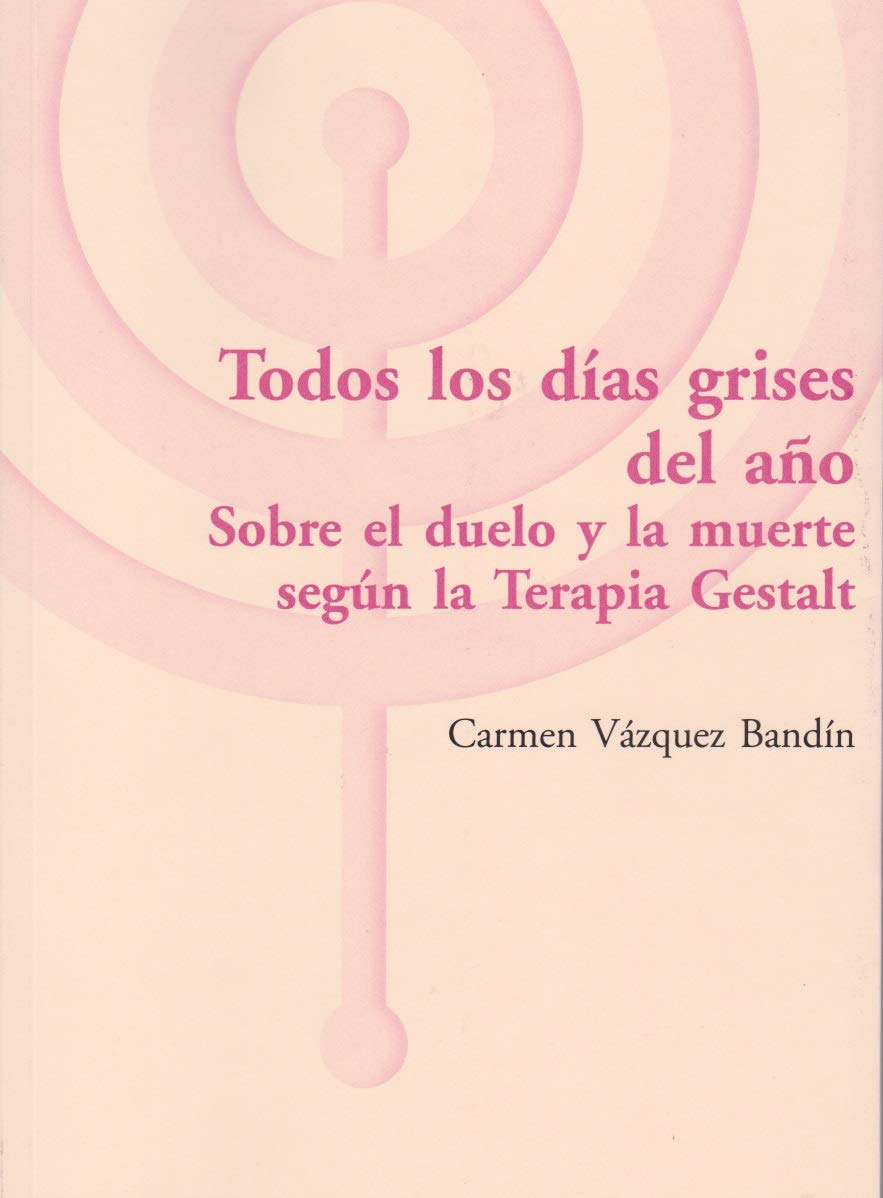 Todos los días grises del año: Sobre el duelo y la muerte según la Terapia Gestalt Books