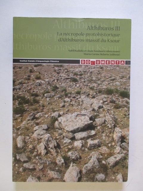 Althiburos III: La nécropole protohistorique d'Althiburos-massif du Ksour (Documenta, Band 30) Books