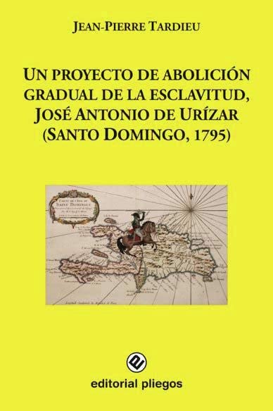 Un proyecto de abolición gradual de la esclavitud, José Antonio de Urízar (Santo Domingo,1795) (Pliegos de Ensayo, Band 257) Contemporary literature