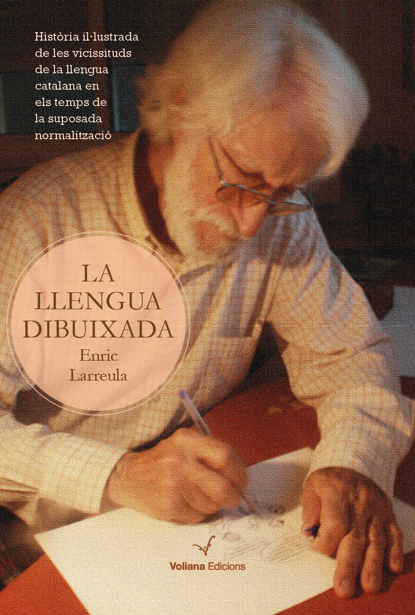 La llengua dibuixada : Història il·lustrada de les vicissituds de la llengua catalana en els temps de la suposada normalització (Memòria, Band 11) Social Sciences