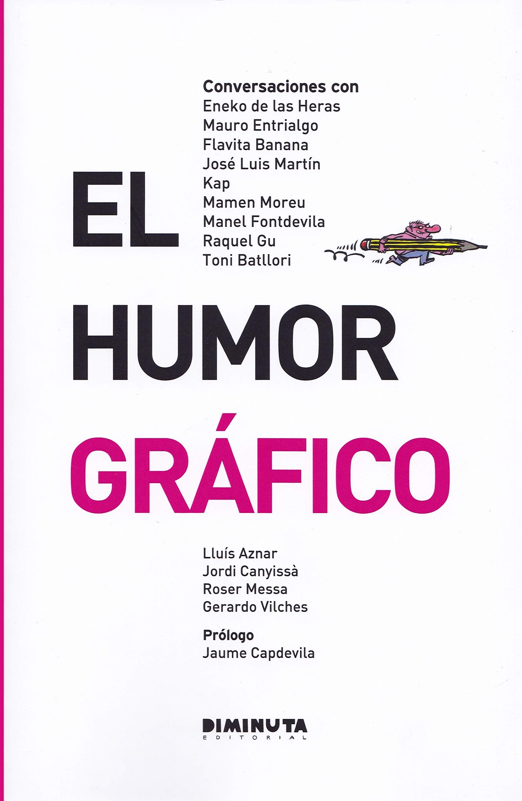 El humor gráfico: Conversaciones con Eneko de las Heras, Mauro Entrialgo, Flavita Banana, José Luis Martín, Kap, Mamen Moreu, Manel Fontdevila, Raquel Gu y Toni Batllori Non-fiction