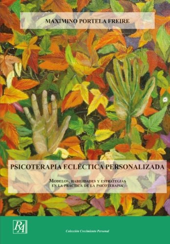 Psicoterapia Eclectica Personalizada: Modelos, habilidades y estrategias en la práctica de la psicoterapia (Colección Crecimiento Personal, Band 0) Medicine