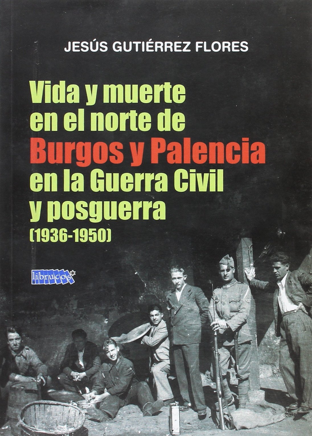 VIDA Y MUERTE EN EL NORTE DE BURGOS Y PALENCIA EN LA GUERRA CIVIL Y POSGUERRA (1936-1950) Business, Finance & Career
