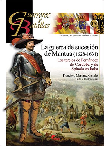 La guerra de sucesión de Mantua (1628-1631): Los tercios de Fernández de Córdoba y de Spínola en Italia book