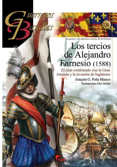 Los tercios de Alejandro Farnesio : el plan combinado con la Gran Armada, 1588 Social Sciences