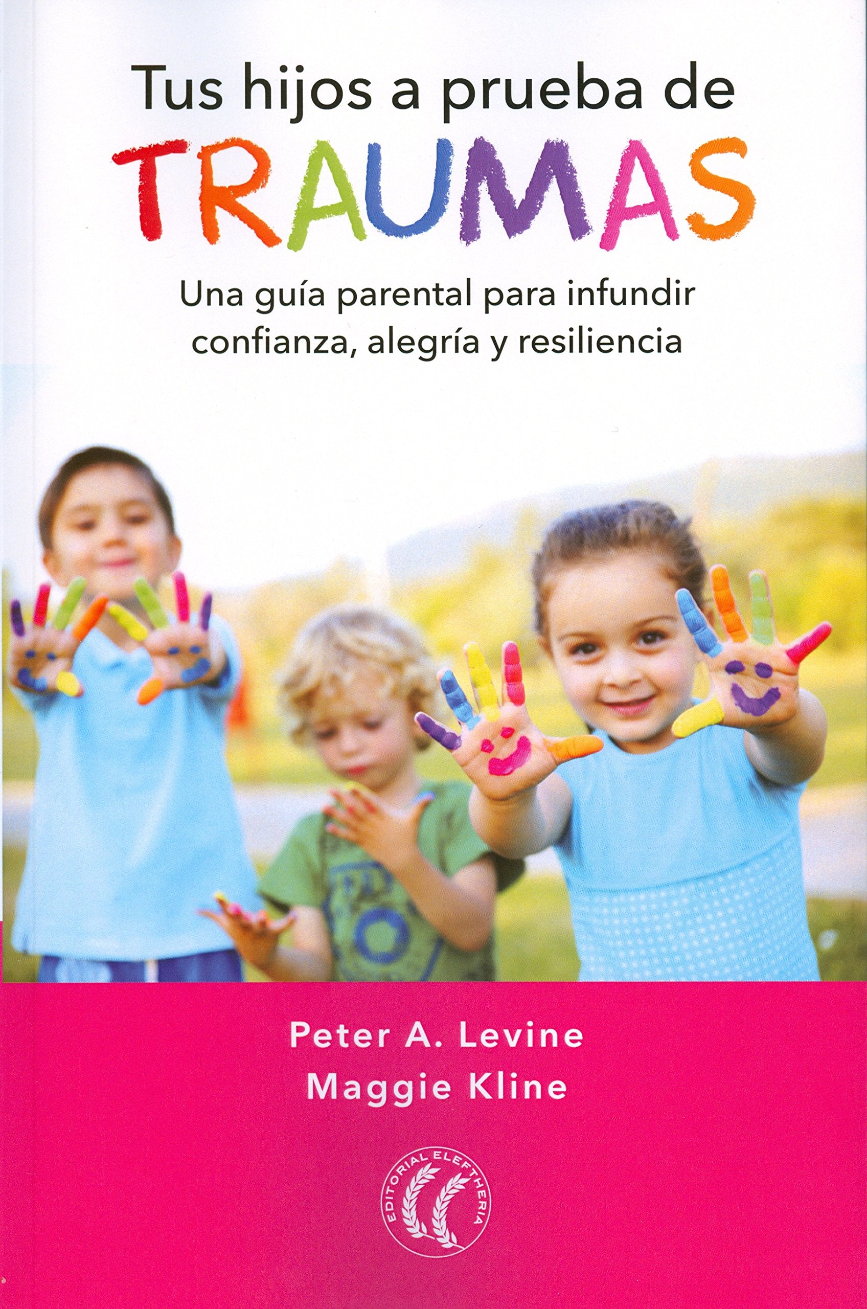 Tus hijos a prueba de traumas: Una guía parental para infundir confianza, alegría y resiliencia book