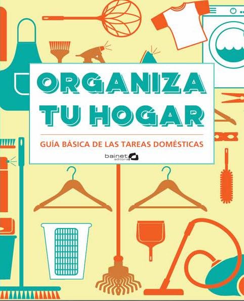 ORGANIZA TU HOGAR GUIA BASICA DE LAS TAREAS DOMESTICAS book