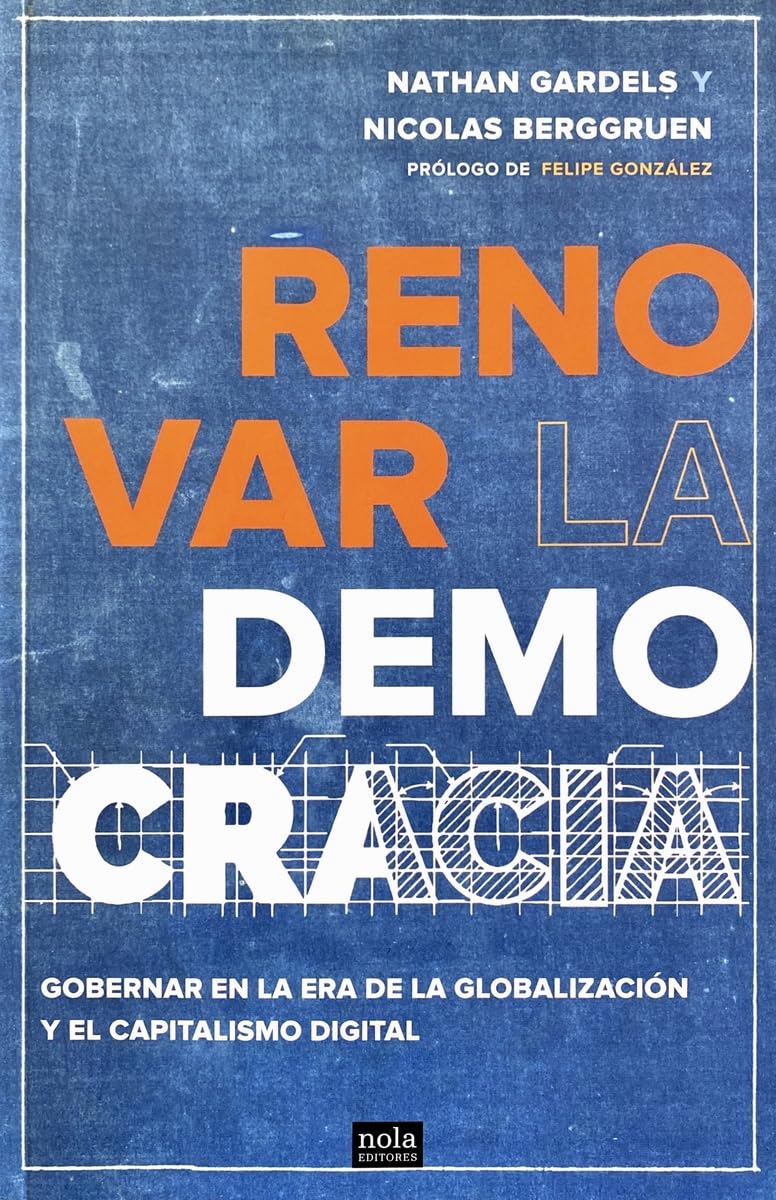 Renovar la democracia: Gobernar en la era de la globalización y del capitalismo digital (Ideas, Band 3) Politics & History