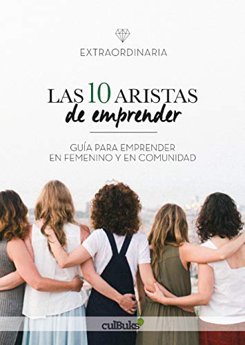 Las diez aristas de emprender: Guía para emprender en femenino y en comunidad Books