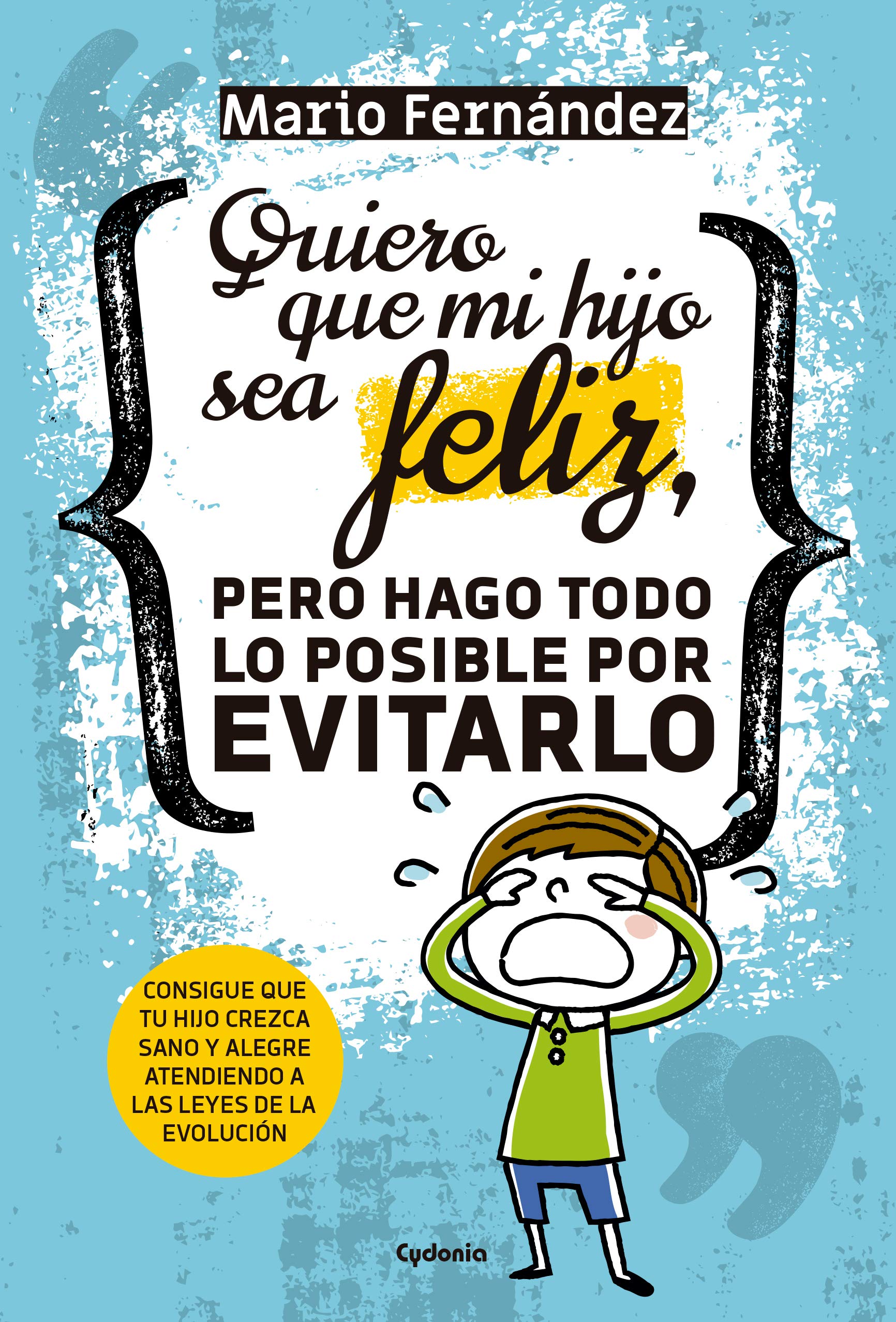 Quiero que mi hijo sea feliz, pero hago todo lo posible por evitarlo : consigue que tu hijo crezca sano y alegre atendiendo a las leyes de la evolución (Vida actual, Band 20) Parents & Children