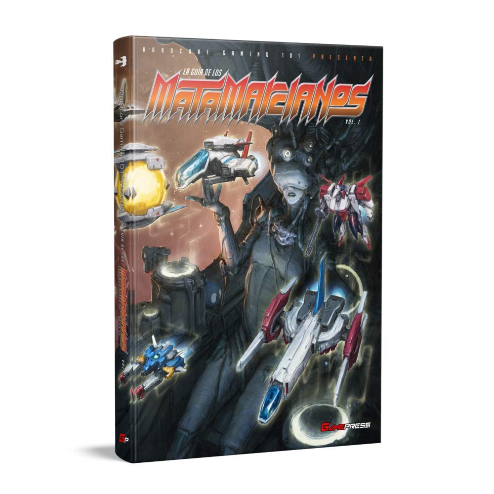 La guía de los matamarcianos : Hardcore Gaming 101 presenta Learning & Reference