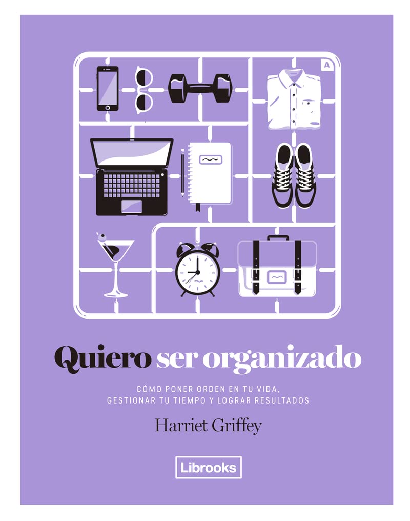 QUIERO SER ORGANIZADO: Cómo poner orden en tu vida, gestionar tu tiempo y lograr resultados. book