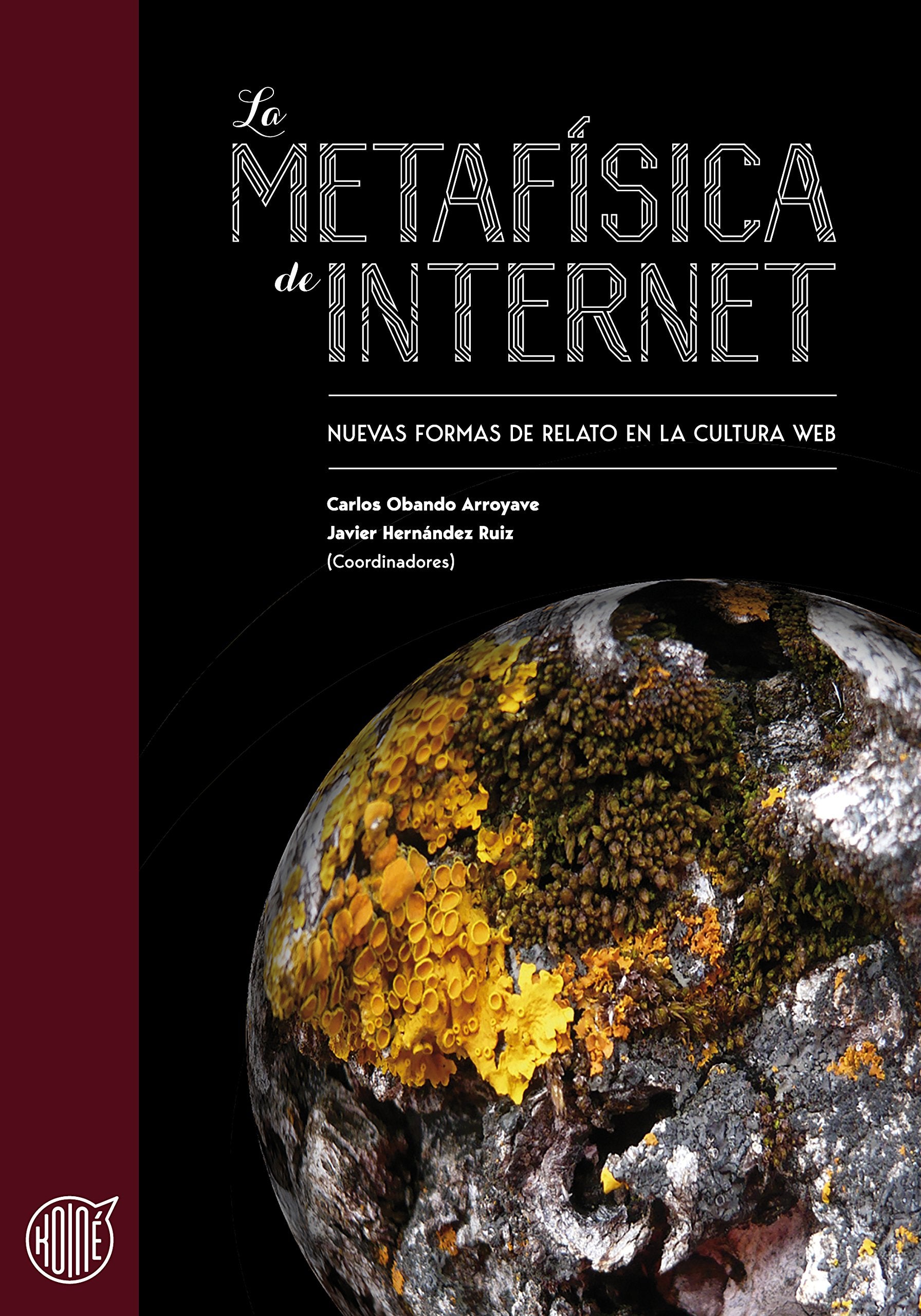 La metafísica de Internet: Nuevas formas de relato en la cultura web (Koiné, Band 1) Books