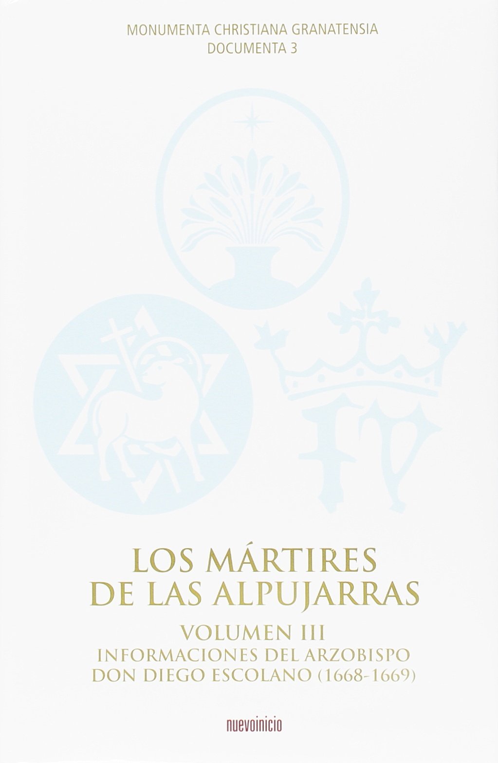 Los mártires de las Alpujarras III : informaciones del arzobispo Don Diego Escolano, 1668-1669 (Documenta, Band 3) Memories
