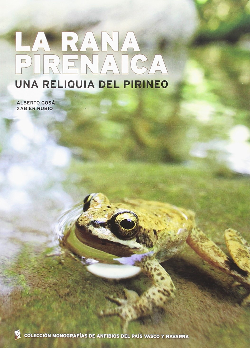 La rana pirenaica: una reliquia del Pirineo (Colección Monografías de Anfibios del País Vasco y Navarra, Band 2) Books