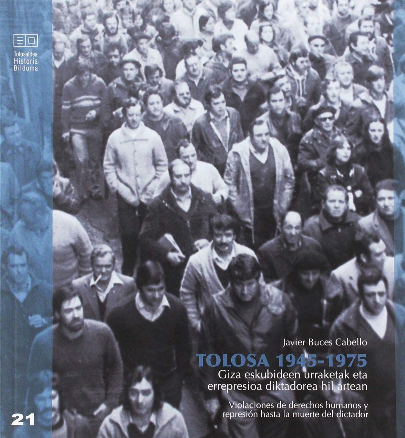 Tolosa 1945-1975: Giza eskubideen urraketak eta errepresioa diktadorea hil artean (Tolosaldea historia bilduma, Band 21) Books
