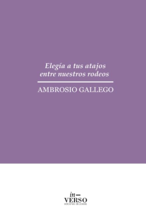 ELEGÍA A TUS ATAJOS ENTRE NUESTROS RODEOS International