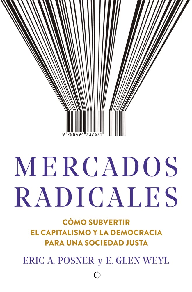 Mercados radicales: Cómo subvertir el capitalismo y la democracia para lograr una sociedad justa Business, Finance & Career