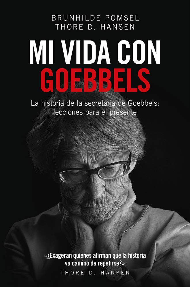 Mi vida con Goebbels/ My Life with Goebbels: La Historia De La Secretaria De Goebbels: Lecciones Para El Presente book