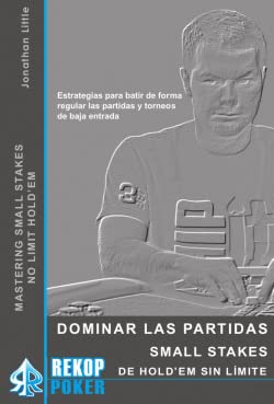 Dominar las partidas Small Stakes de Hold'em sin límite: Estrategias para batir de forma regular las partidas y torneos de baja entrada Leisure & Fun