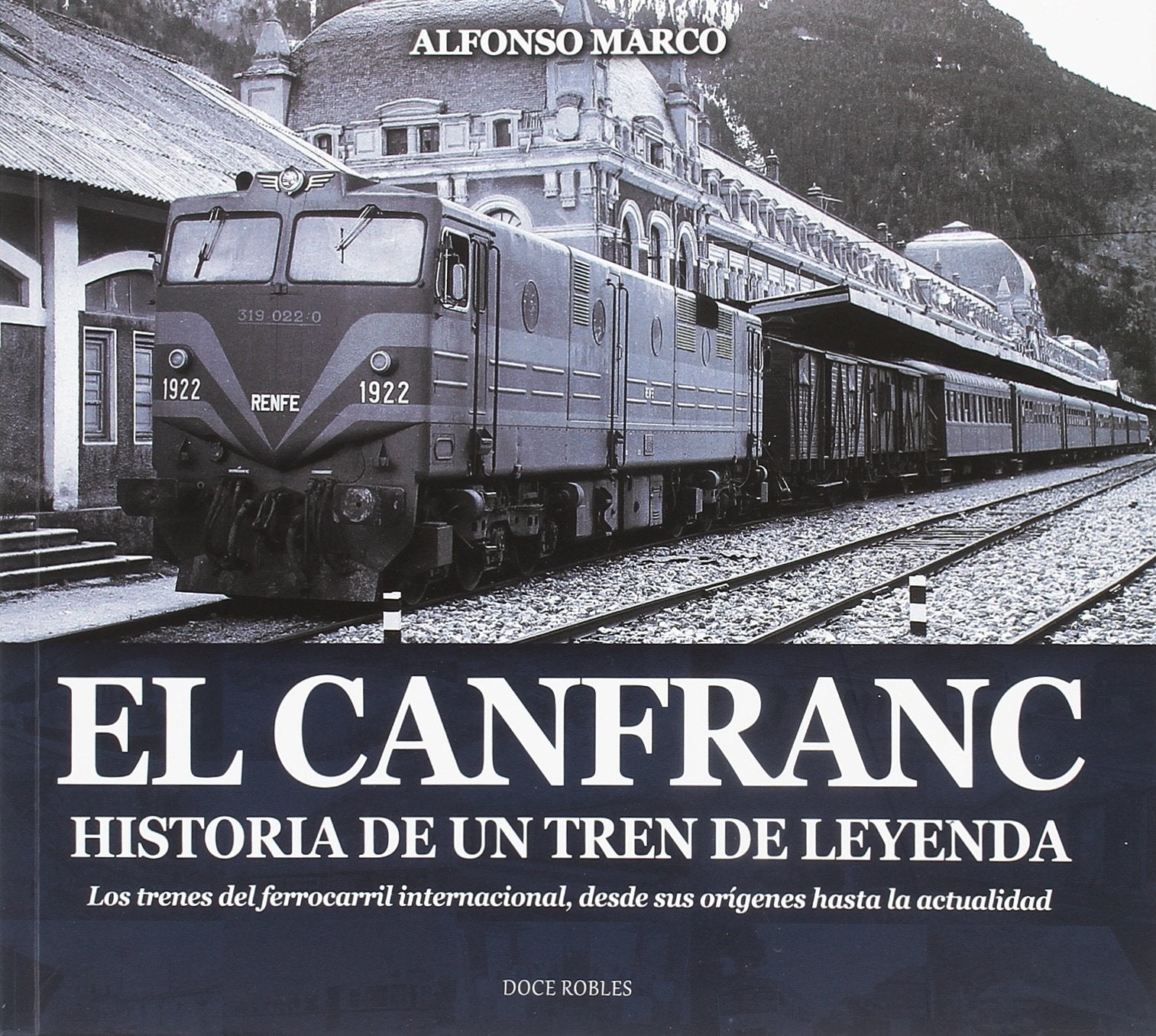 El Canfranc, historia de un tren de leyenda (ARAGÓN, Band 9) Social Sciences