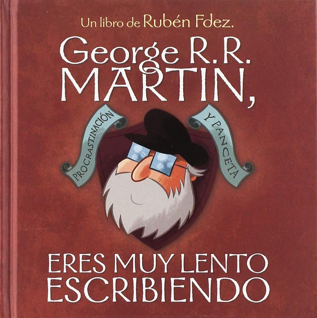 George R. R. Martin, eres muy lento escribiendo: Procrastinación y panceta book