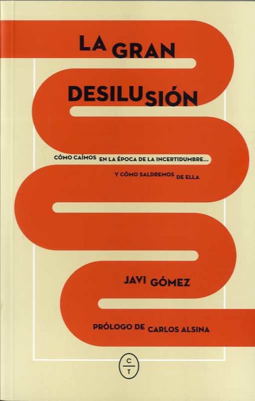 La gran desilusión : cómo caímos en la época de la incertidumbre y cómo saldremos de ella Philosophy