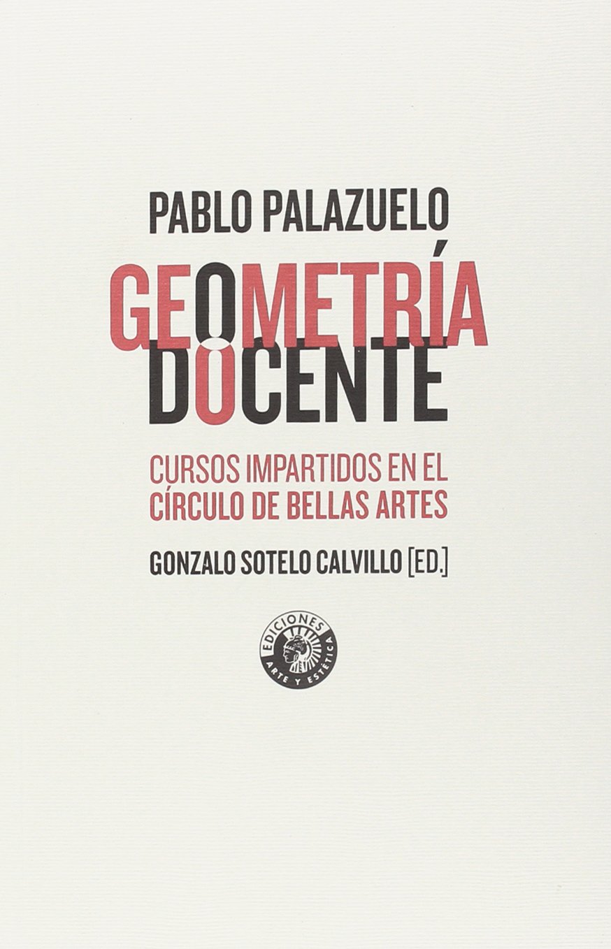 Geometría docente : los cursos de Pablo Palazuelo en el Círculo de Bellas Artes (Arte y estética) Art & Literature