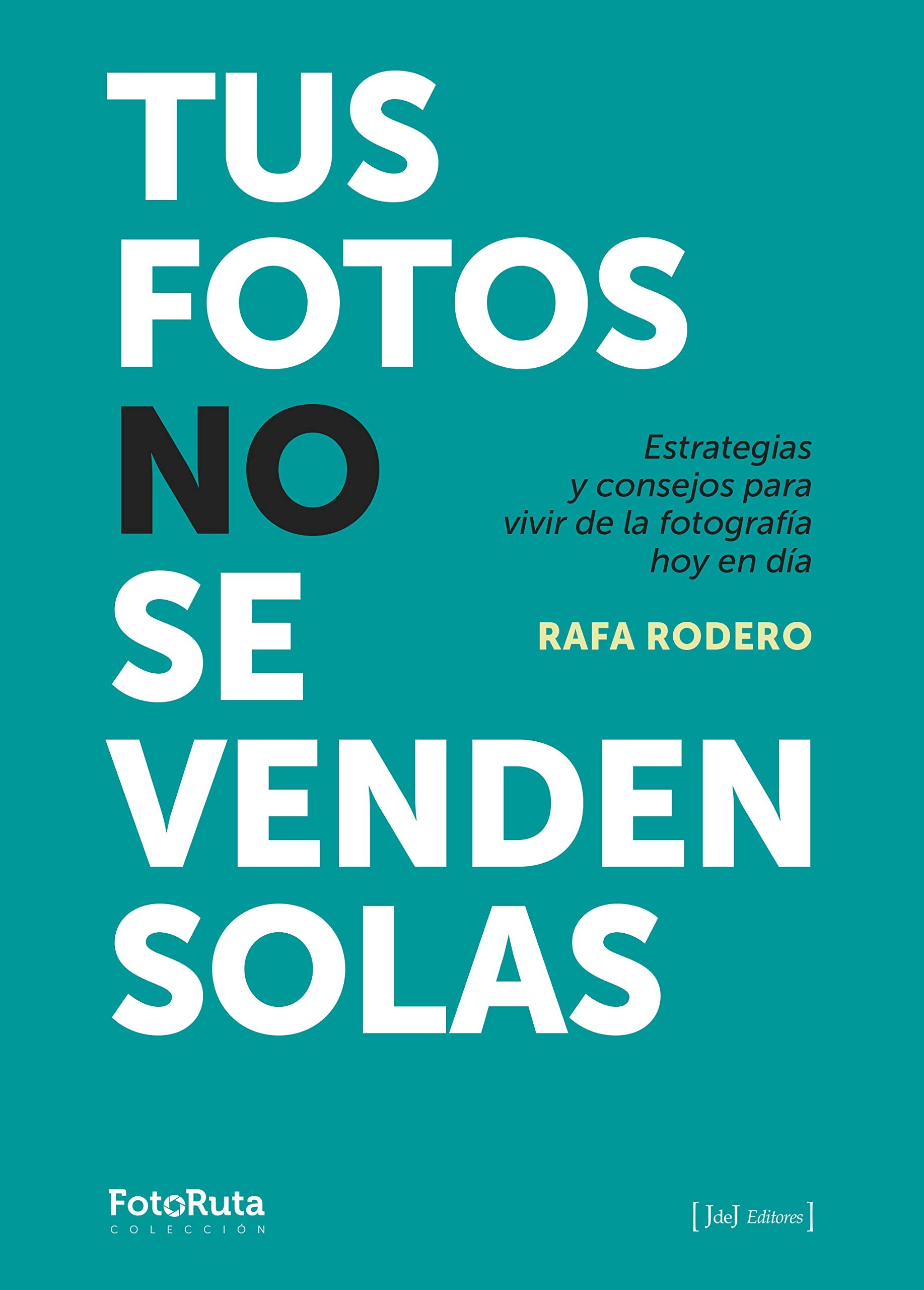 Tus fotos no se venden solas : estrategias y consejos para vivir de la fotografía hoy en día Travel Books