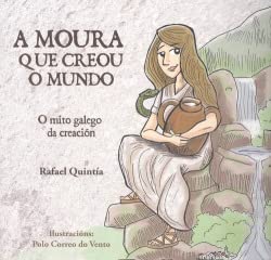 A Moura que creou o Mundo: O mito galego da creación book