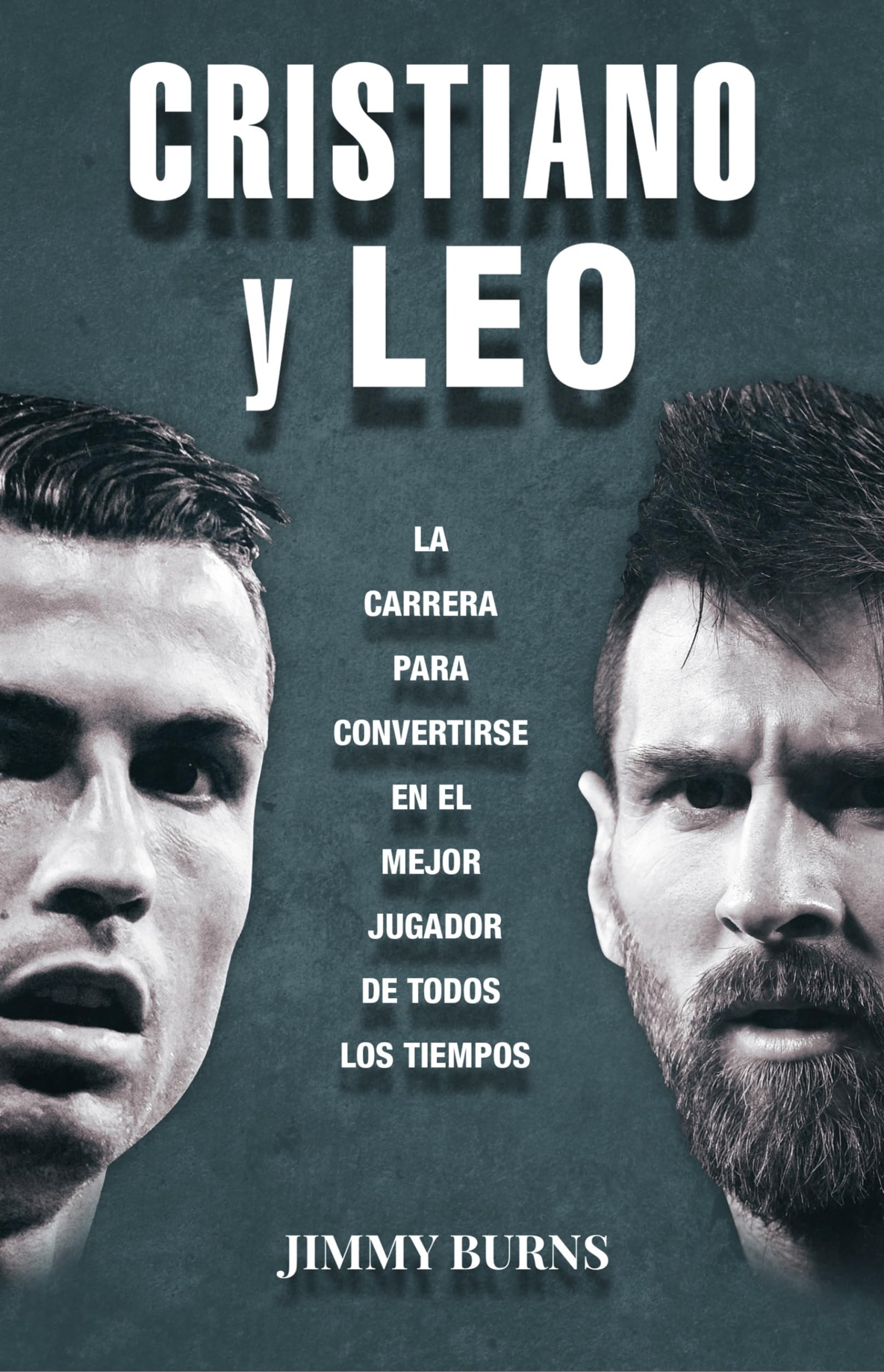 Cristiano y Leo / Cristiano & Leo: La Carrera Por Ser El Major Jugador De Todos Los Tiempos / the Race to Be the Best Player of All Time book
