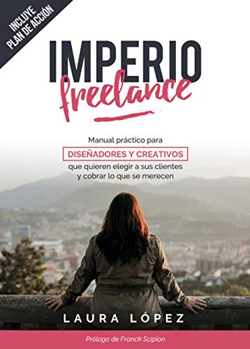 Imperio Freelance: Manual práctico para diseñadores y creativos que quieren elegir a sus clientes y cobrar lo que se merecen book