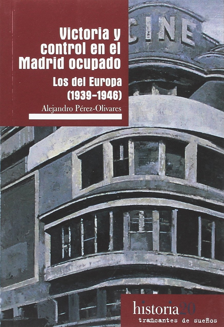 Victoria y control en el Madrid ocupado: Los del Europa (1939-1946) (Historia, Band 20) Books