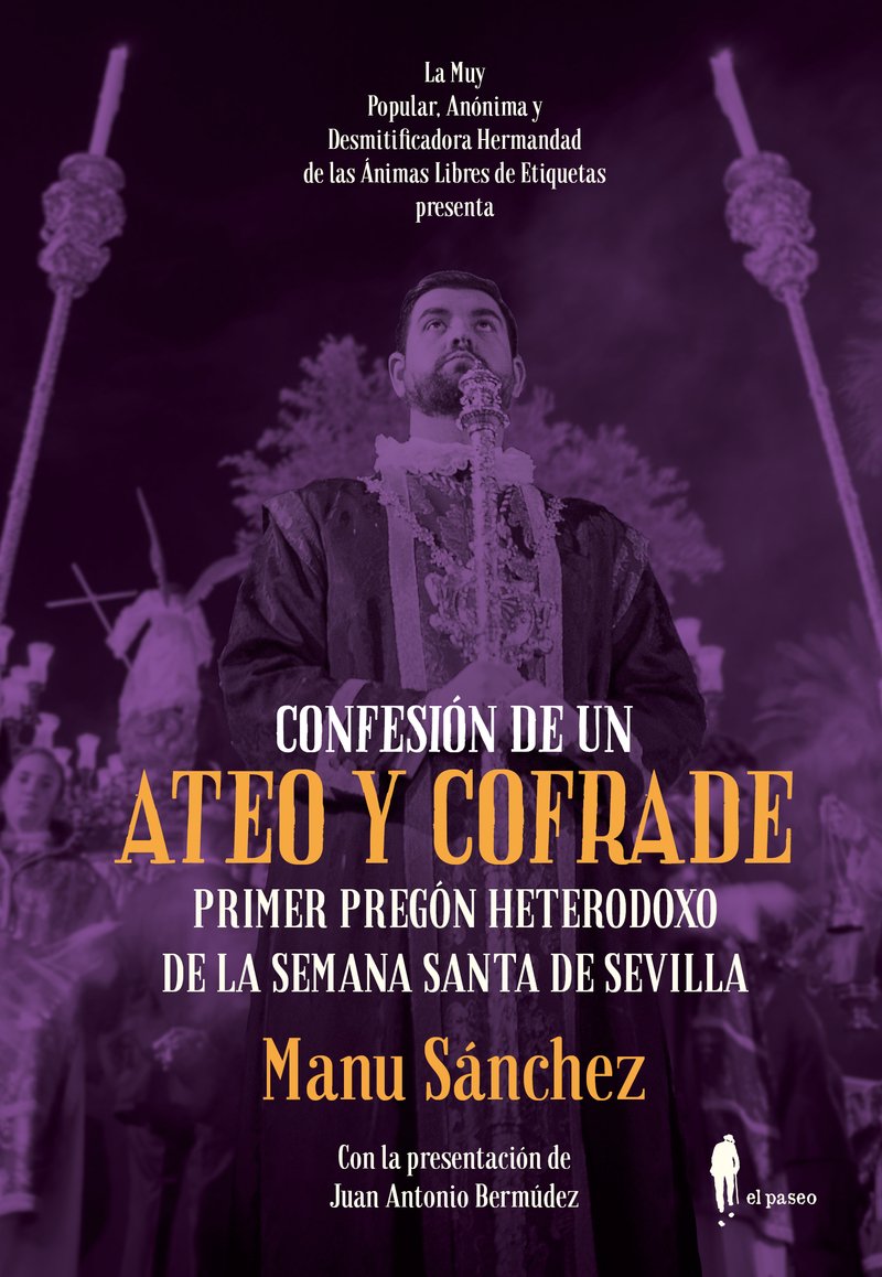 Confesión de un ateo y cofrade : primer pregón heterodoxo de la Semana Santa de Sevilla Books