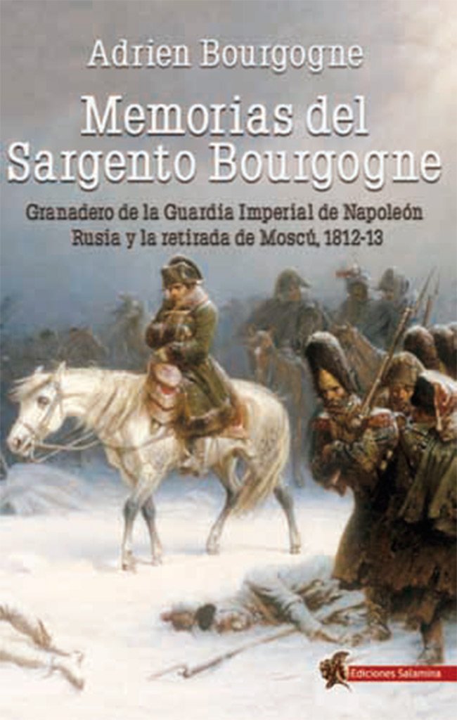 Memorias del Sargento Bourgogne: Granadero de la Guardia Imperial de Napoleón. Rusia y la retirada de Moscú 1812-13 book