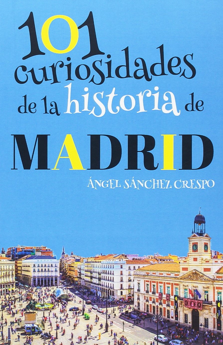 101 CURIOSIDADES DE LA HISTORIA DE MADRID Books