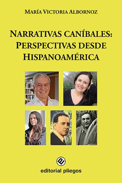 Narrativas caníbales: Perspectivas desde Hispanoamérica (Pliegos de Ensayo, Band 267) Contemporary literature