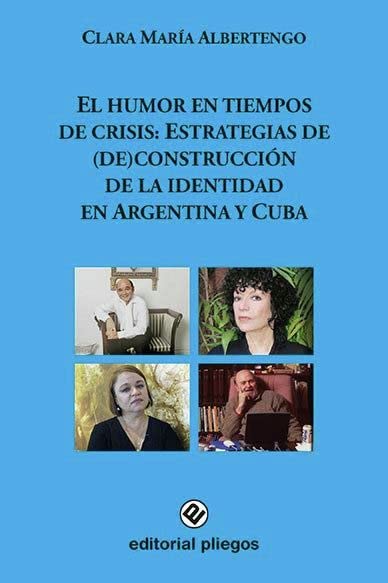 El humor en tiempos de crisis: Estrategias de (de)construcción de la identidad en Argentina y Cuba (Pliegos de ensayo, Band 281) Contemporary literature Books