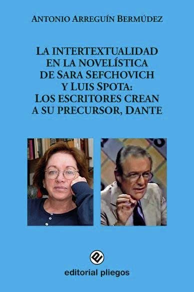 La intertextualidad en la novelística de Sara Sefchovic y Luis Spota: Los escritores crean a su precursor, Dante (Pliegos de Ensayo, Band 276) Contemporary literature