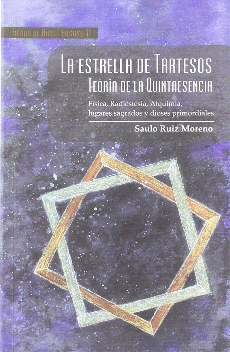 La estrella de Tartesos : teoría de la quintaesencia : física, radiestesia, alquimia, lugares sagrados y dioses primordiales (Tierra de Nadie Ensayo, Band 11) Learning & Reference