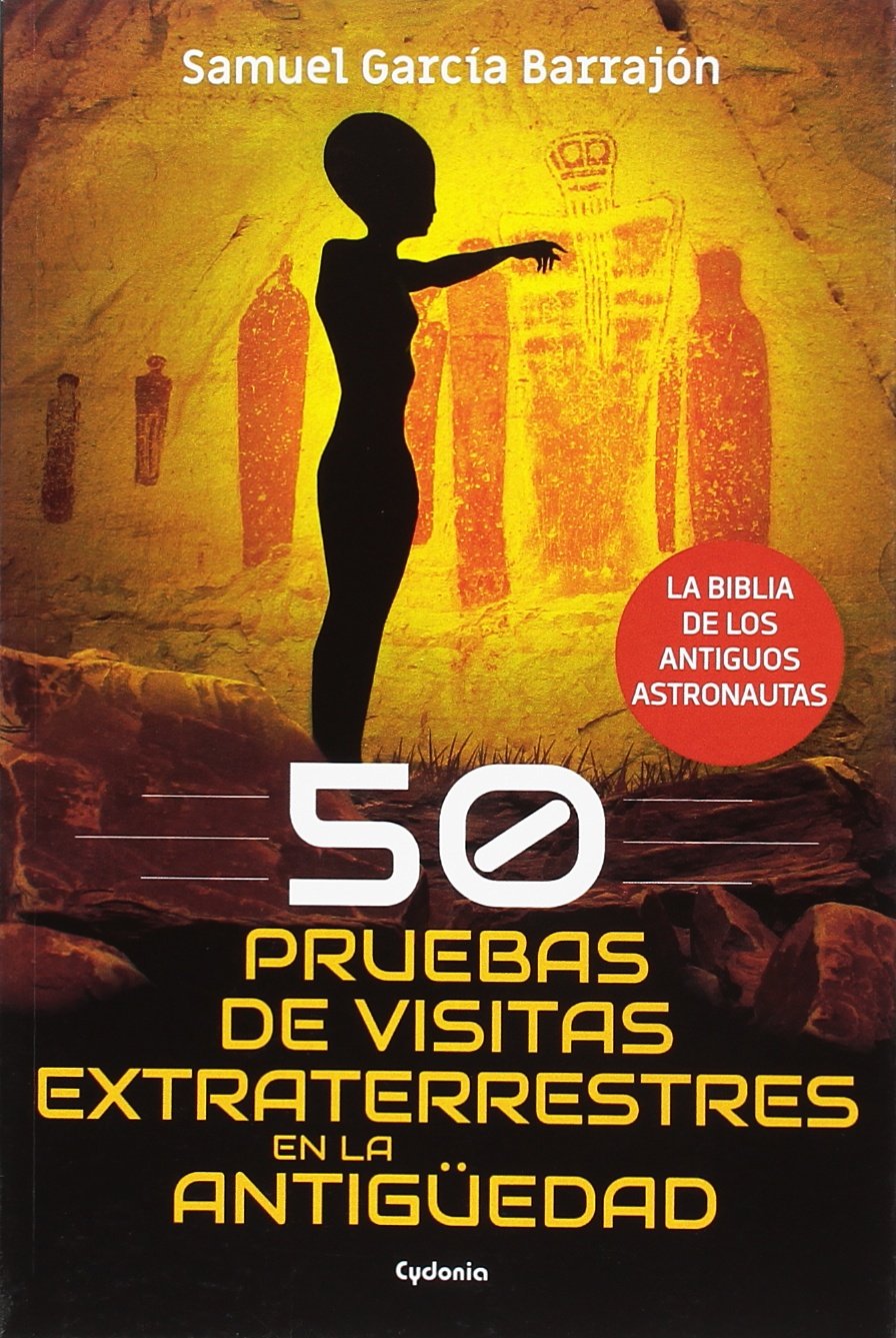 50 pruebas de visitas extraterrestres en la antigüedad: La biblia de los antiguos astronautas book