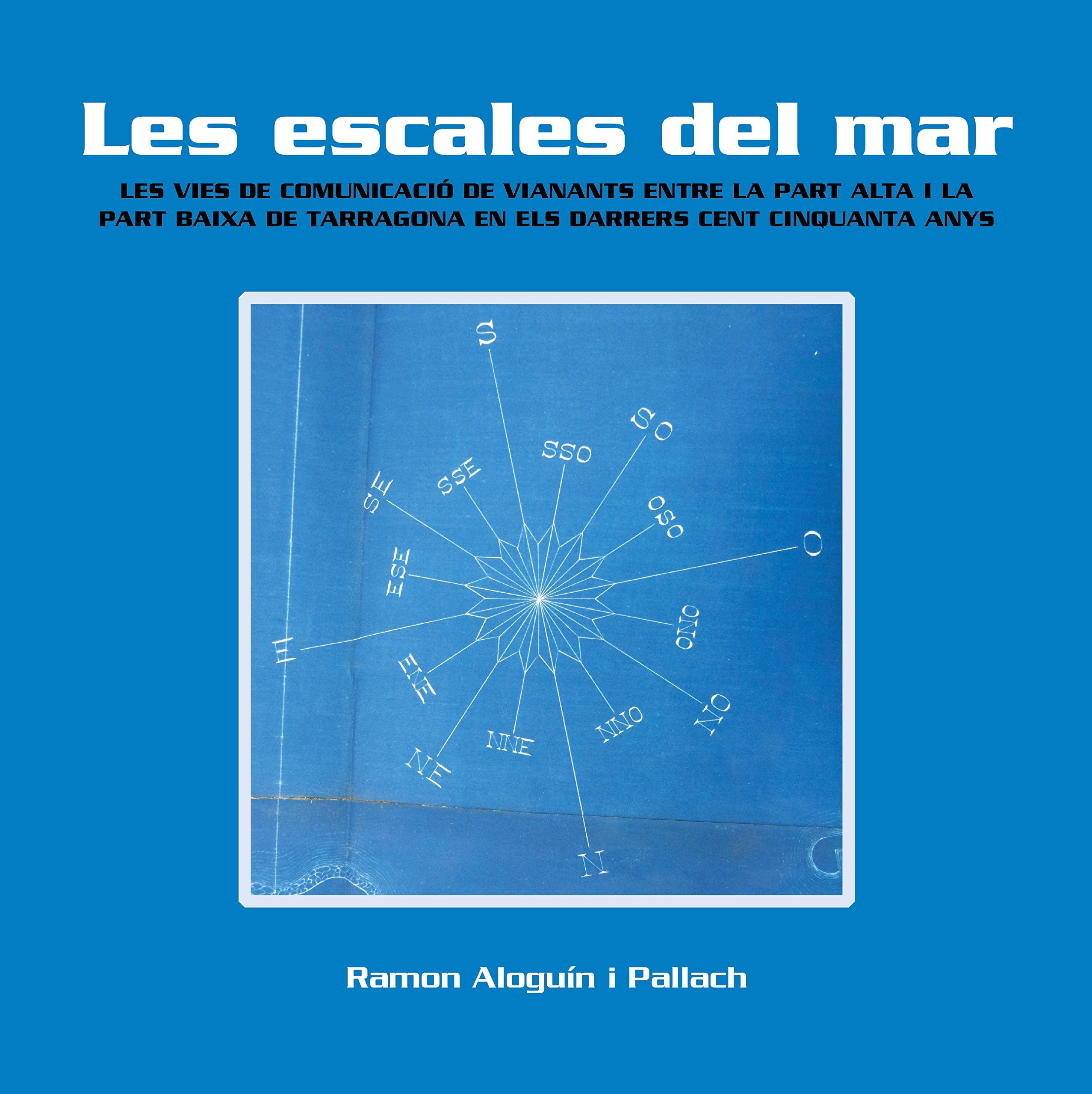 Les escales del mar: Les vies de comunicació de vianants entre la Part Alta i la Part Baixa de Tarragona en els darrers cent cinquanta anys Books