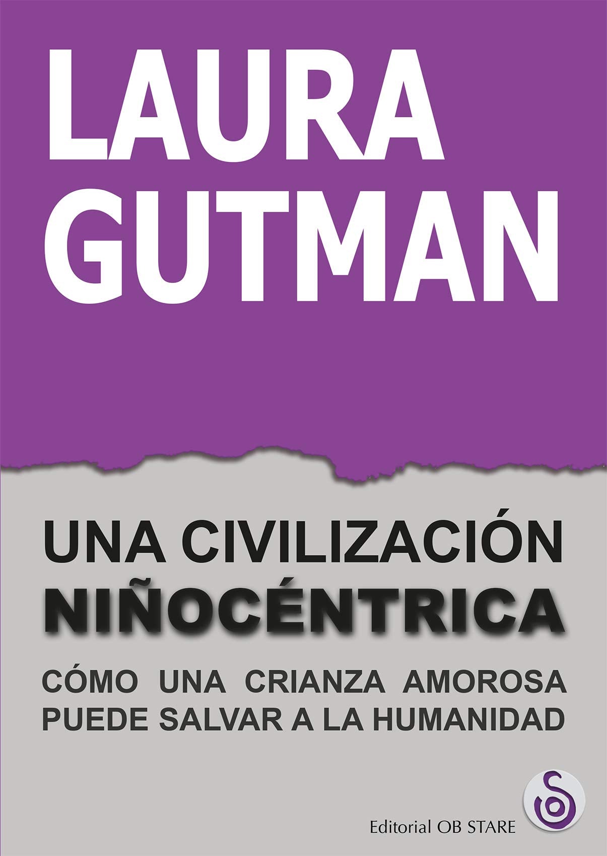 Una civilización niñocéntrica : cómo una crianza amorosa puede salvar a la humanidad Books