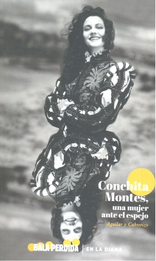 Conchita Montes. Una mujer antes el espejo Essays & Short Stories