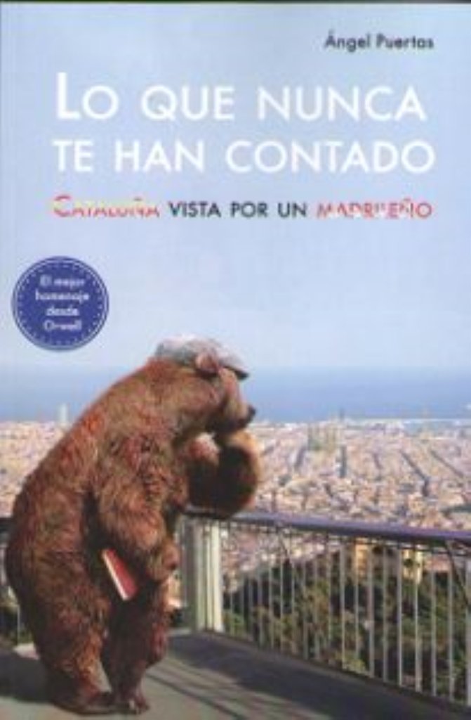 LO QUE NUNCA TE HAN CONTADO: Cataluña vista por un madrileño book