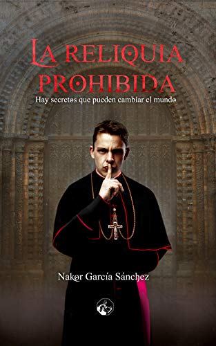 La reliquia prohibida: Hay secretos que pueden cambiar el mundo book