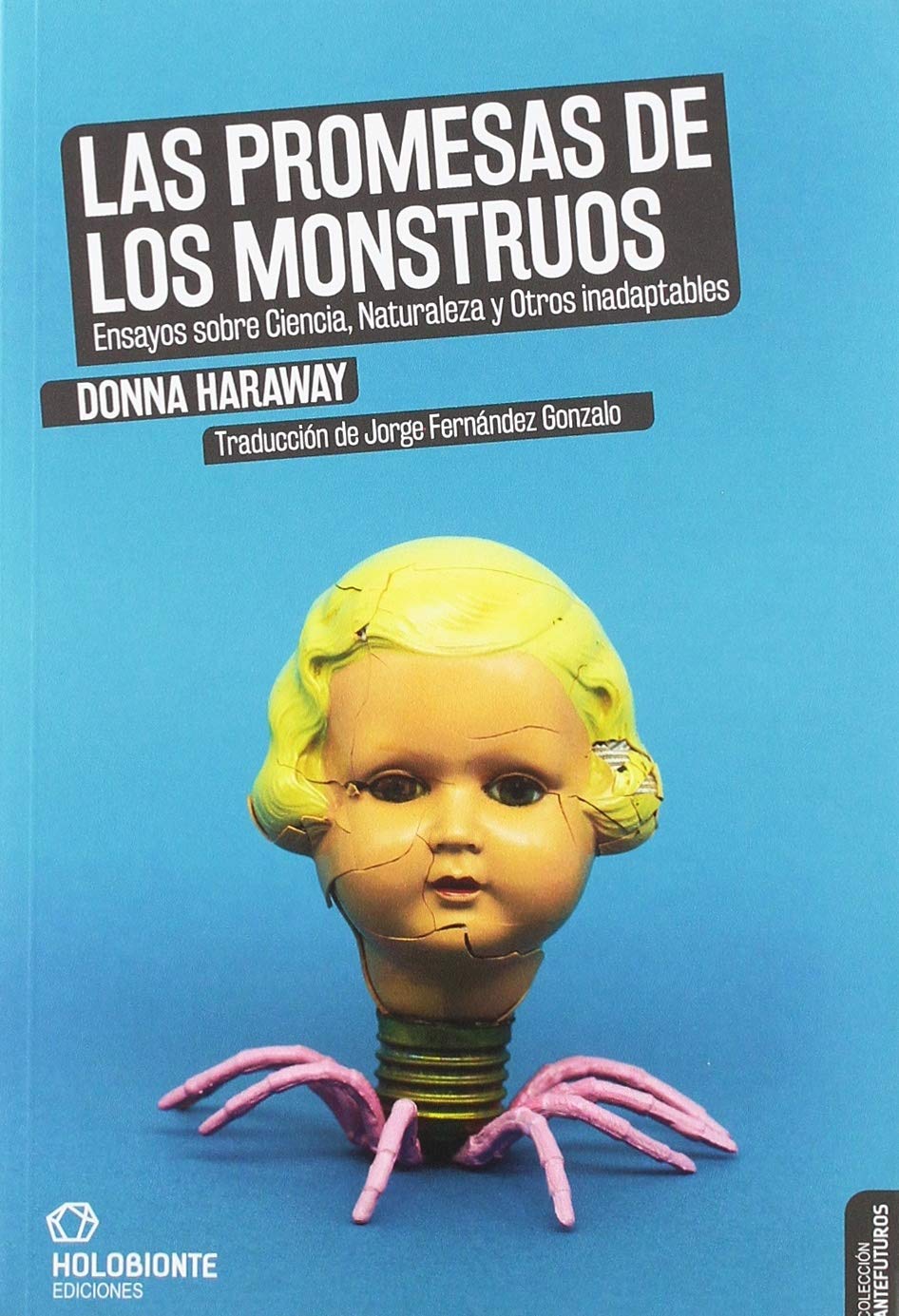 Las promesas de los monstruos: Ensayos sobre Ciencia, Naturaleza y Otros inadaptables (Antefuturos, Band 1) Social Sciences